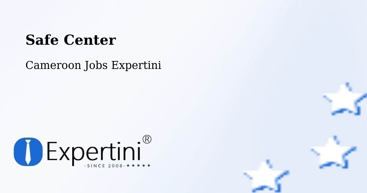 Safety Center – Manjo - Cameroon Jobs Expertini